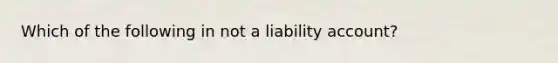 Which of the following in not a liability account?