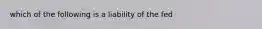 which of the following is a liability of the fed