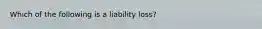 Which of the following is a liability loss?