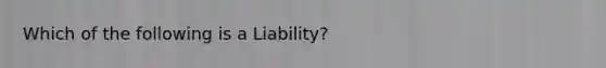 Which of the following is a Liability?