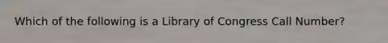 Which of the following is a Library of Congress Call Number?