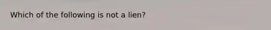 Which of the following is not a lien?