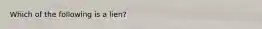 Which of the following is a lien?