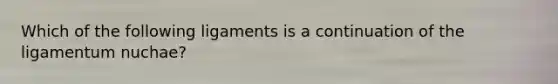 Which of the following ligaments is a continuation of the ligamentum nuchae?