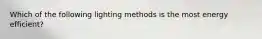 Which of the following lighting methods is the most energy efficient?