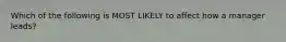 Which of the following is MOST LIKELY to affect how a manager leads?