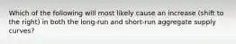 Which of the following will most likely cause an increase (shift to the right) in both the long-run and short-run aggregate supply curves?