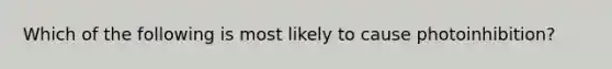 Which of the following is most likely to cause photoinhibition?