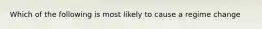 Which of the following is most likely to cause a regime change