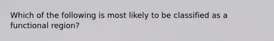 Which of the following is most likely to be classified as a functional region?