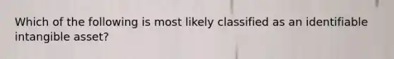 Which of the following is most likely classified as an identifiable intangible asset?