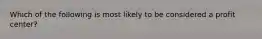 Which of the following is most likely to be considered a profit center?