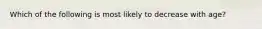 Which of the following is most likely to decrease with age?