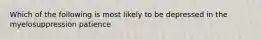 Which of the following is most likely to be depressed in the myelosuppression patience