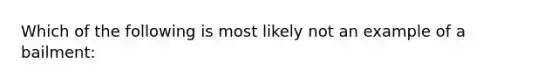 Which of the following is most likely not an example of a bailment: