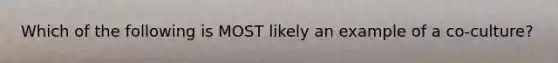 Which of the following is MOST likely an example of a co-culture?