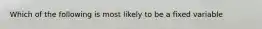 Which of the following is most likely to be a fixed variable