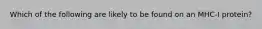 Which of the following are likely to be found on an MHC-I protein?