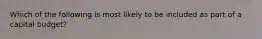 Which of the following is most likely to be included as part of a capital budget?