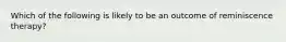 Which of the following is likely to be an outcome of reminiscence therapy?