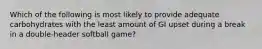 Which of the following is most likely to provide adequate carbohydrates with the least amount of GI upset during a break in a double-header softball game?