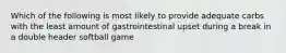 Which of the following is most likely to provide adequate carbs with the least amount of gastrointestinal upset during a break in a double header softball game