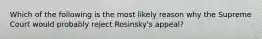 Which of the following is the most likely reason why the Supreme Court would probably reject Rosinsky's appeal?