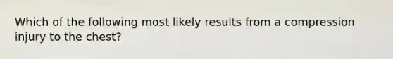 Which of the following most likely results from a compression injury to the chest?