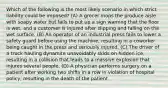 Which of the following is the most likely scenario in which strict liability could be imposed? (A) A grocer mops the produce aisle with soapy water but fails to put up a sign warning that the floor is wet, and a customer is injured after slipping and falling on the wet surface. (B) An operator of an industrial press fails to lower a safety guard before using the machine, resulting in a coworker being caught in the press and seriously injured. (C) The driver of a truck hauling dynamite unavoidably skids on hidden ice, resulting in a collision that leads to a massive explosion that injures several people. (D) A physician performs surgery on a patient after working two shifts in a row in violation of hospital policy, resulting in the death of the patient.