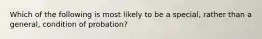 Which of the following is most likely to be a special, rather than a general, condition of probation?