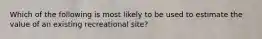 Which of the following is most likely to be used to estimate the value of an existing recreational site?