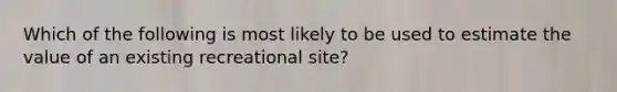 Which of the following is most likely to be used to estimate the value of an existing recreational site?