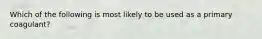 Which of the following is most likely to be used as a primary coagulant?