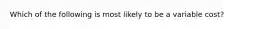 Which of the following is most likely to be a variable cost?