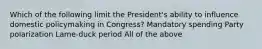 Which of the following limit the President's ability to influence domestic policymaking in Congress? Mandatory spending Party polarization Lame-duck period All of the above