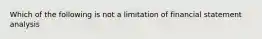 Which of the following is not a limitation of financial statement analysis