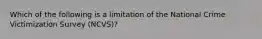 Which of the following is a limitation of the National Crime Victimization Survey (NCVS)?