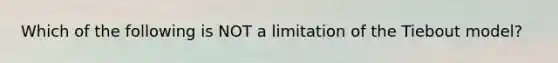 Which of the following is NOT a limitation of the Tiebout model?