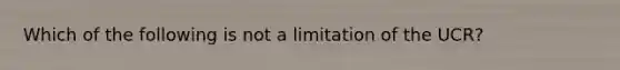 Which of the following is not a limitation of the UCR?