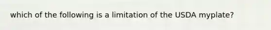 which of the following is a limitation of the USDA myplate?