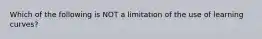 Which of the following is NOT a limitation of the use of learning​ curves?