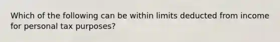 Which of the following can be within limits deducted from income for personal tax purposes?
