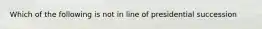 Which of the following is not in line of presidential succession