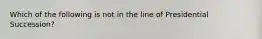 Which of the following is not in the line of Presidential Succession?
