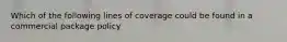 Which of the following lines of coverage could be found in a commercial package policy