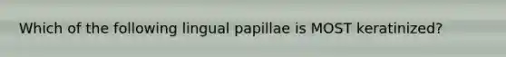 Which of the following lingual papillae is MOST keratinized?