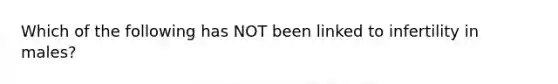 Which of the following has NOT been linked to infertility in males?