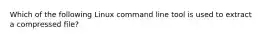 Which of the following Linux command line tool is used to extract a compressed file?