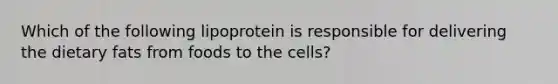 Which of the following lipoprotein is responsible for delivering the dietary fats from foods to the cells?