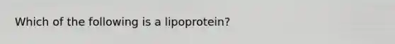 Which of the following is a lipoprotein?